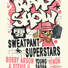 Sweatpant Superstars, Bobby Arson & Stevie G, Young Sasha, PINDN