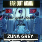 Far Out Again, Ask Your Doctor, Zuna Grey