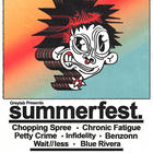 Summerfest. Featuring: Chopping Spree!, Chronic Fatigue, WAIT//LESS, Blue Rivera, Benzonn, Infidelity, Petty Crime