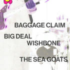Baggage Claim, The Sea Goats, Wishbone, Big Deal